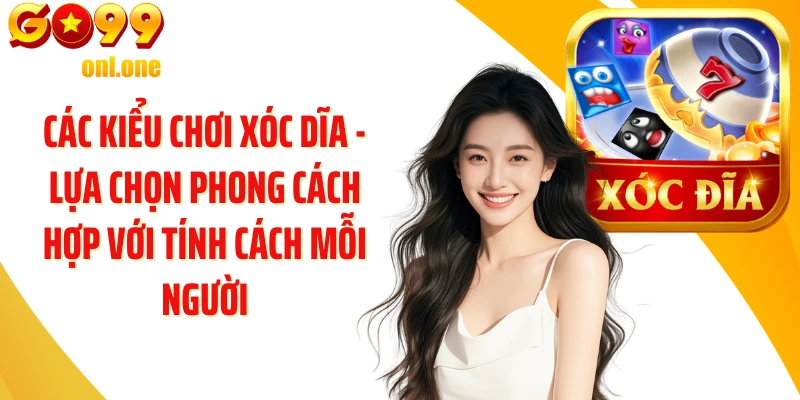Các kiểu chơi Xóc Dĩa - Lựa chọn phong cách hợp với tính cách mỗi người.