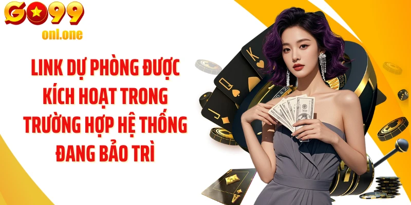 Link dự phòng được kích hoạt trong trường hợp hệ thống đang bảo trì