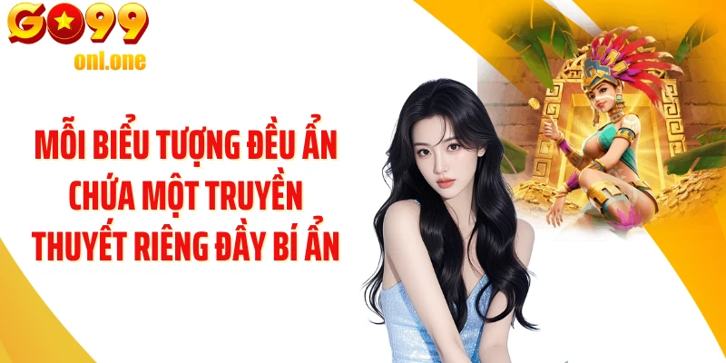 Mỗi biểu tượng đều ẩn chứa một truyền thuyết riêng đầy bí ẩn