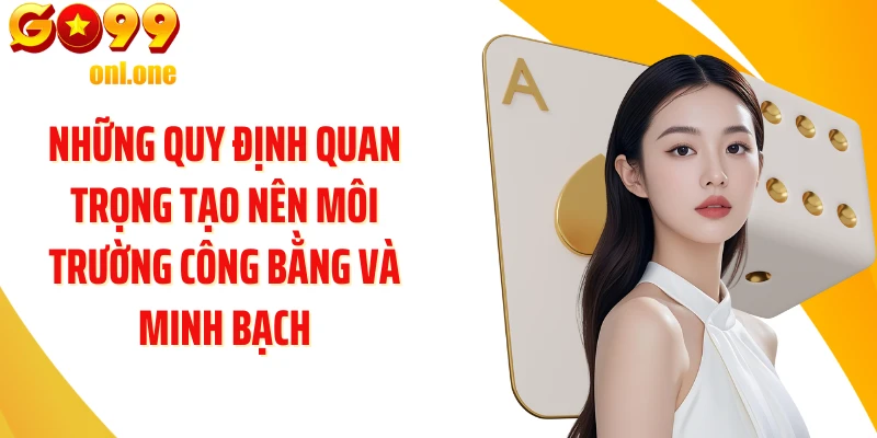 Những quy định quan trọng tạo nên môi trường công bằng và minh bạch