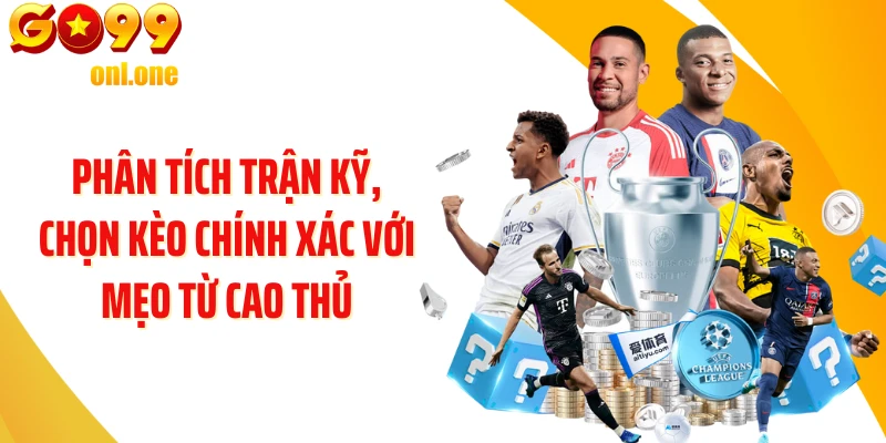 Phân tích trận kỹ, chọn kèo chính xác với mẹo từ cao thủ