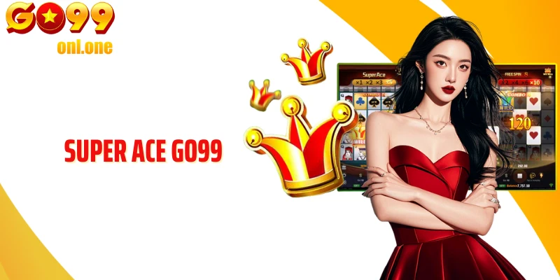 Super ACE GO99 - Tựa Game Tốc Độ Với Nhịp Thắng Dồn Dập