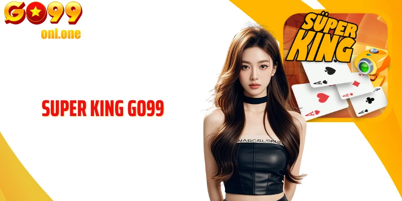Super King GO99 - Game Bài Biến Tấu Với Cách Chơi Lôi Cuốn